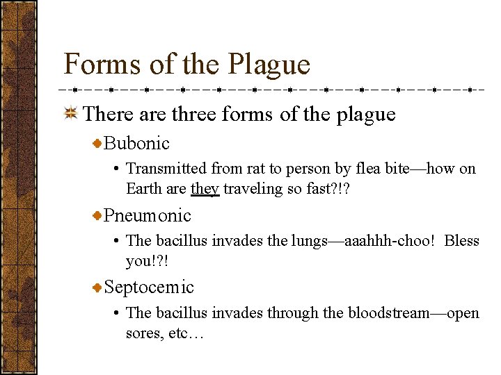 Forms of the Plague There are three forms of the plague Bubonic • Transmitted