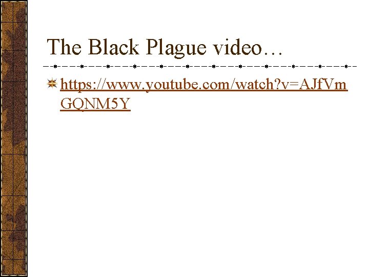 The Black Plague video… https: //www. youtube. com/watch? v=AJf. Vm GQNM 5 Y 