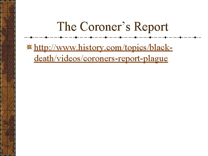 The Coroner’s Report http: //www. history. com/topics/blackdeath/videos/coroners-report-plague 