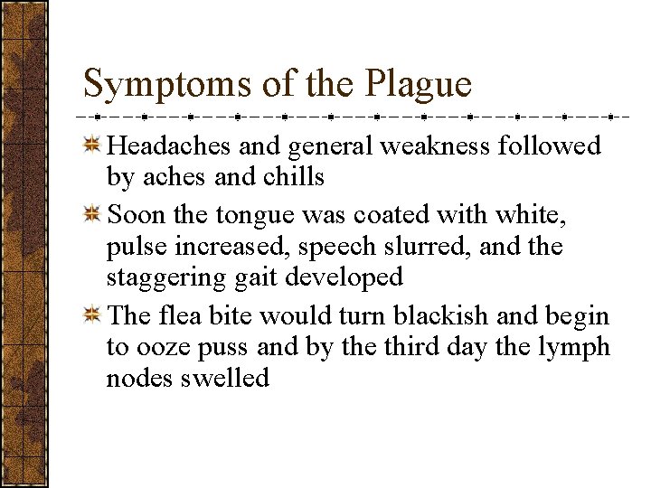 Symptoms of the Plague Headaches and general weakness followed by aches and chills Soon