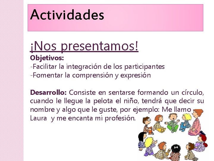 Actividades ¡Nos presentamos! Objetivos: -Facilitar la integración de los participantes -Fomentar la comprensión y