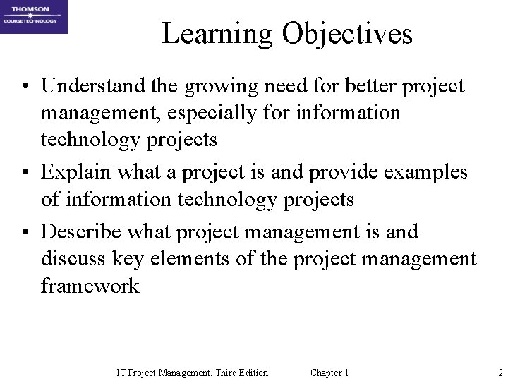 Learning Objectives • Understand the growing need for better project management, especially for information Learning Objectives • Understand the growing need for better project management, especially for information