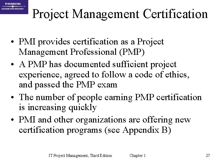 Project Management Certification • PMI provides certification as a Project Management Professional (PMP) • Project Management Certification • PMI provides certification as a Project Management Professional (PMP) •