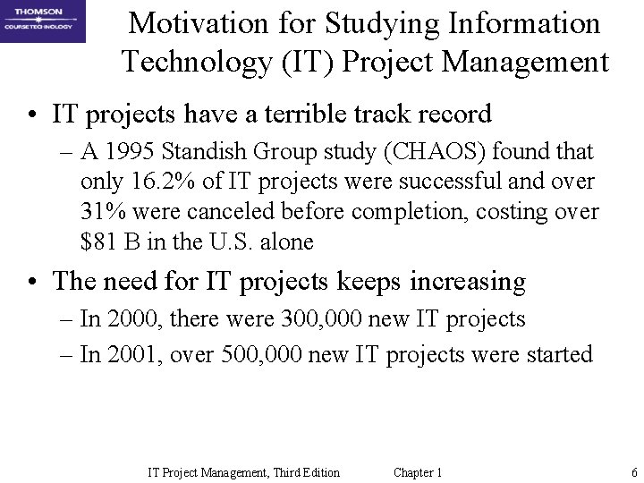 Motivation for Studying Information Technology (IT) Project Management • IT projects have a terrible Motivation for Studying Information Technology (IT) Project Management • IT projects have a terrible