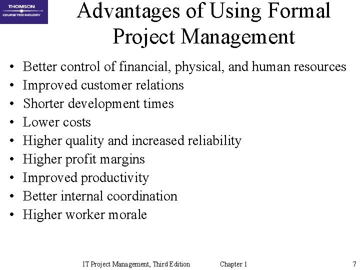 Advantages of Using Formal Project Management • • • Better control of financial, physical, Advantages of Using Formal Project Management • • • Better control of financial, physical,