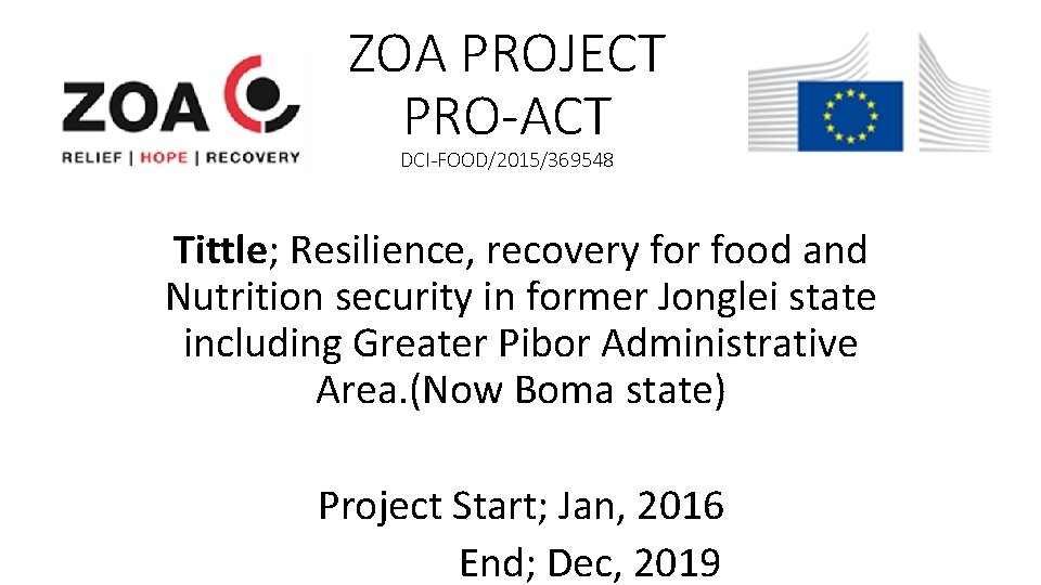 ZOA PROJECT PRO-ACT DCI-FOOD/2015/369548 Tittle; Resilience, recovery for food and Nutrition security in former