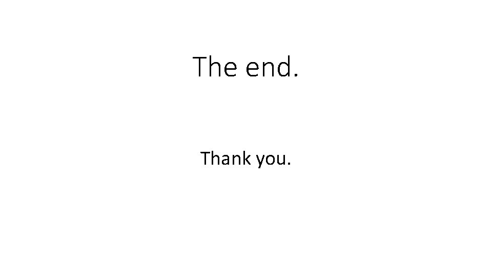 The end. Thank you. 
