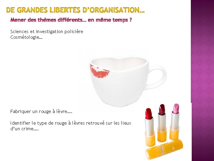 Sciences et investigation policière Cosmétologie… Fabriquer un rouge à lèvre…. Identifier le type de