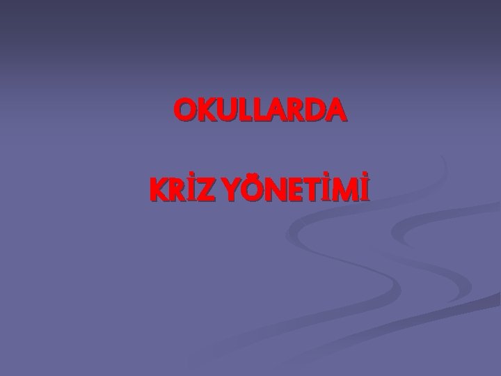 OKULLARDA KRİZ YÖNETİMİ 