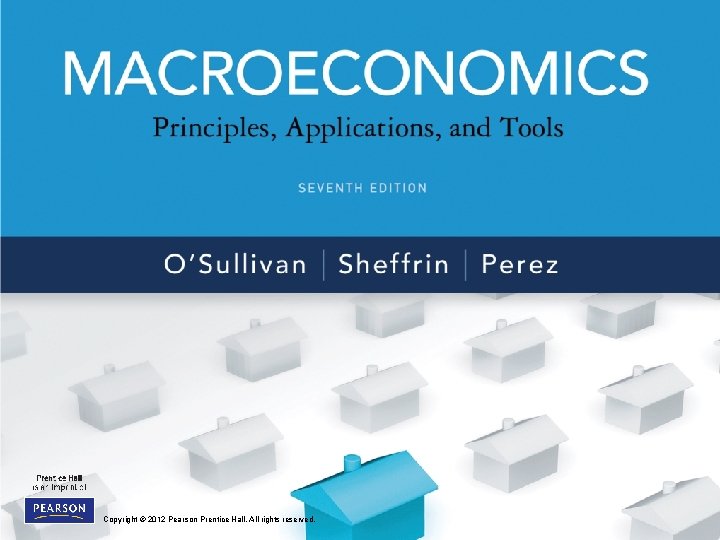 CHAPTER 5 Measuring a Nation’s Production and Income Copyright © 2012 Pearson Prentice Hall.