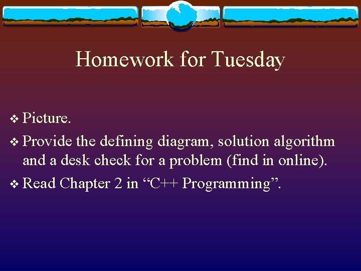Homework for Tuesday v Picture. v Provide the defining diagram, solution algorithm and a