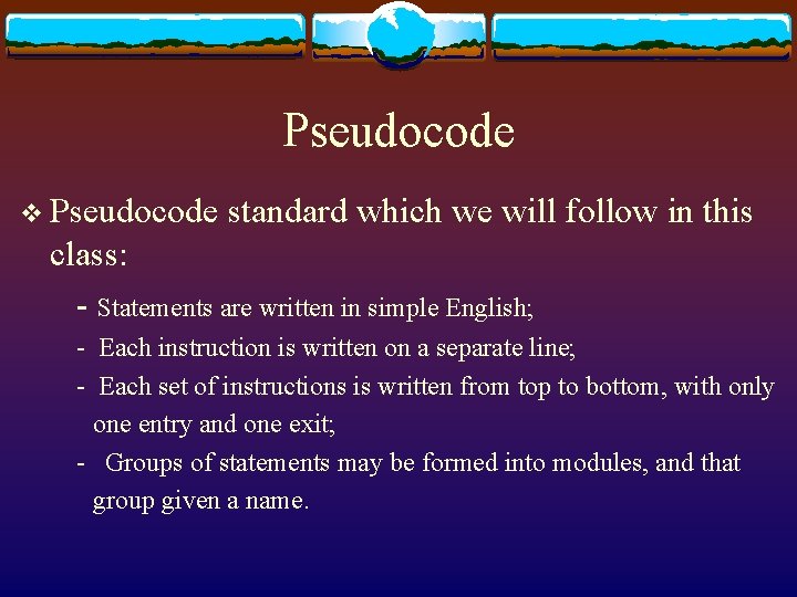Pseudocode v Pseudocode standard which we will follow in this class: - Statements are