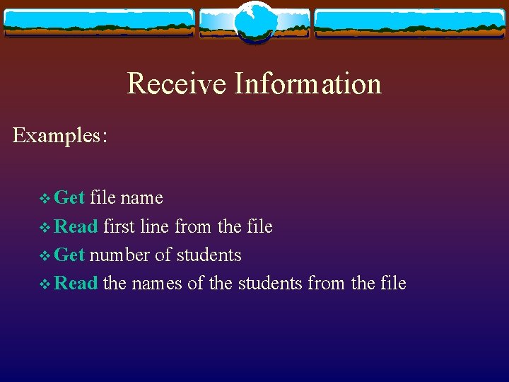 Receive Information Examples: v Get file name v Read first line from the file