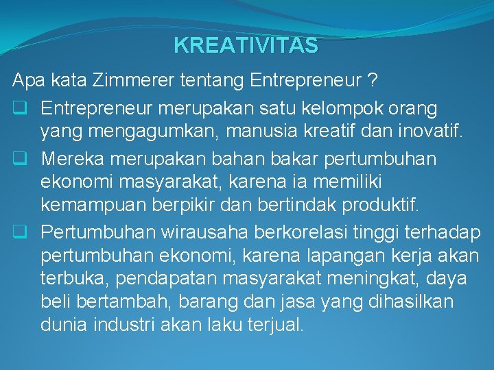 KREATIVITAS Apa kata Zimmerer tentang Entrepreneur ? q Entrepreneur merupakan satu kelompok orang yang