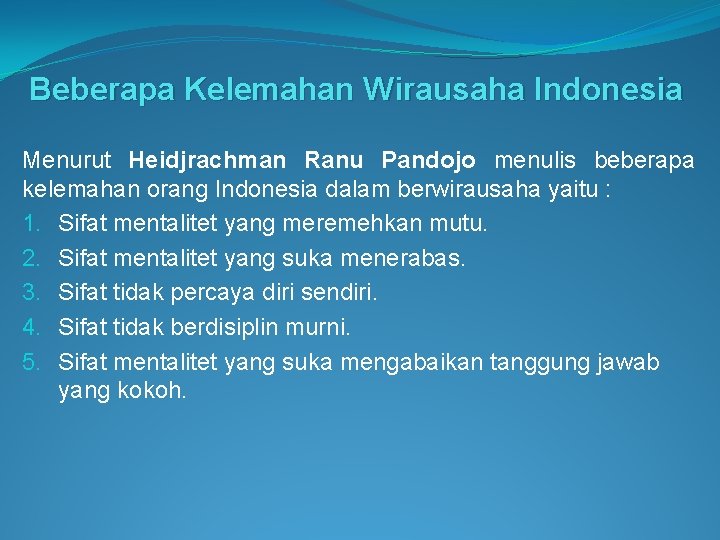 Beberapa Kelemahan Wirausaha Indonesia Menurut Heidjrachman Ranu Pandojo menulis beberapa kelemahan orang Indonesia dalam