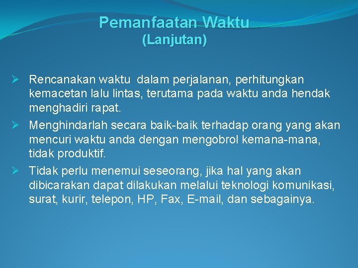 Pemanfaatan Waktu (Lanjutan) Ø Rencanakan waktu dalam perjalanan, perhitungkan kemacetan lalu lintas, terutama pada