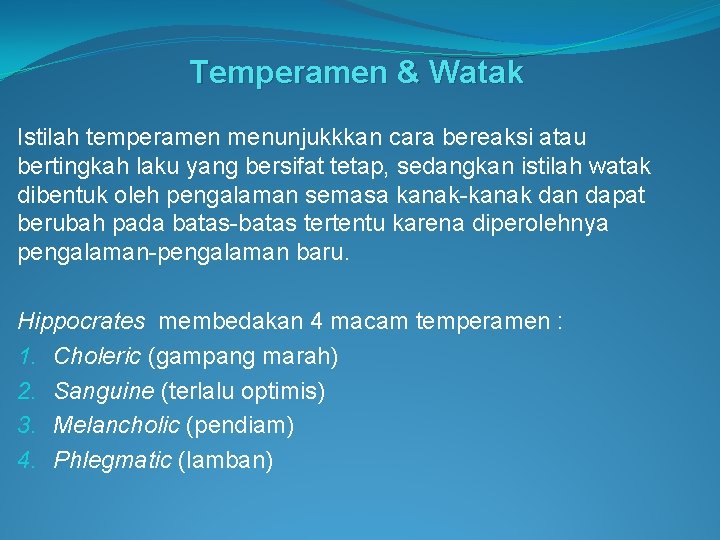 Temperamen & Watak Istilah temperamen menunjukkkan cara bereaksi atau bertingkah laku yang bersifat tetap,