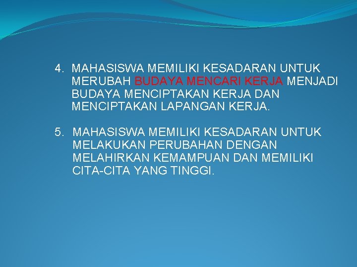 4. MAHASISWA MEMILIKI KESADARAN UNTUK MERUBAH BUDAYA MENCARI KERJA MENJADI BUDAYA MENCIPTAKAN KERJA DAN