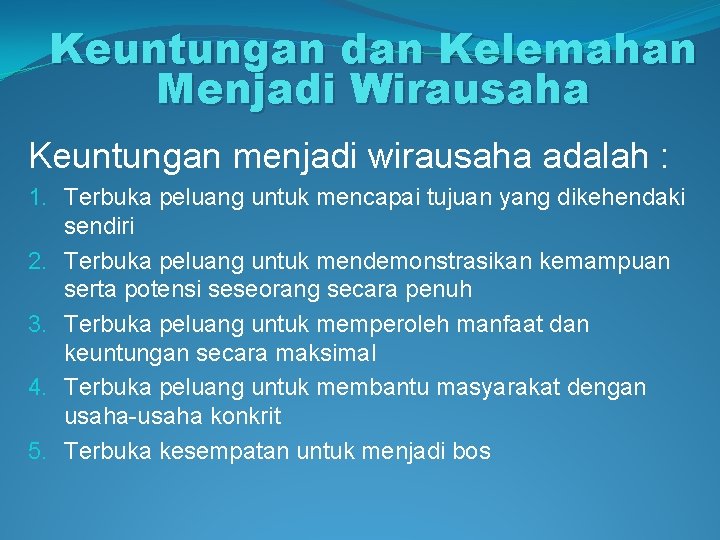 Keuntungan dan Kelemahan Menjadi Wirausaha Keuntungan menjadi wirausaha adalah : 1. Terbuka peluang untuk