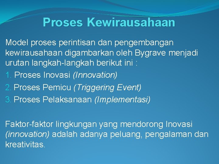 Proses Kewirausahaan Model proses perintisan dan pengembangan kewirausahaan digambarkan oleh Bygrave menjadi urutan langkah-langkah