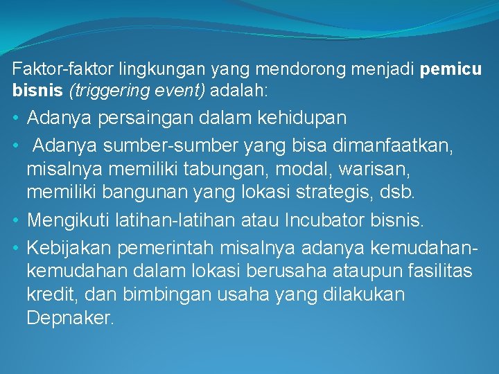 Faktor-faktor lingkungan yang mendorong menjadi pemicu bisnis (triggering event) adalah: • Adanya persaingan dalam