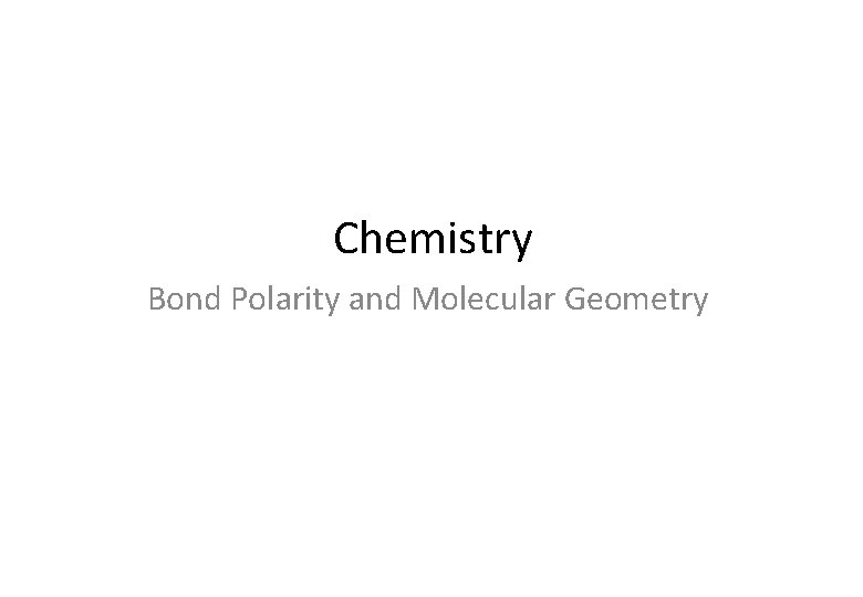 Chemistry Bond Polarity and Molecular Geometry 