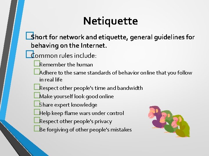 Netiquette �Short for network and etiquette, general guidelines for behaving on the Internet. �Common
