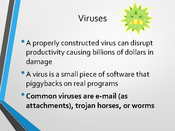 Viruses • A properly constructed virus can disrupt productivity causing billions of dollars in