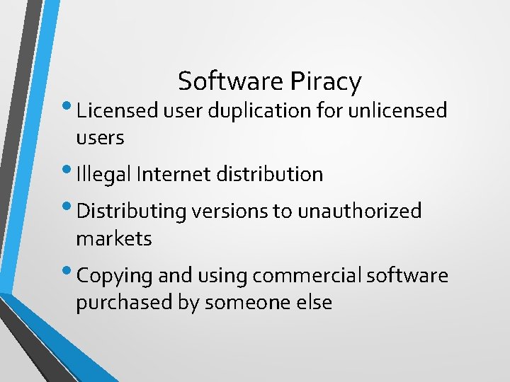 Software Piracy • Licensed user duplication for unlicensed users • Illegal Internet distribution •