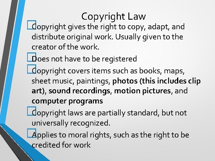 Copyright Law �Copyright gives the right to copy, adapt, and distribute original work. Usually