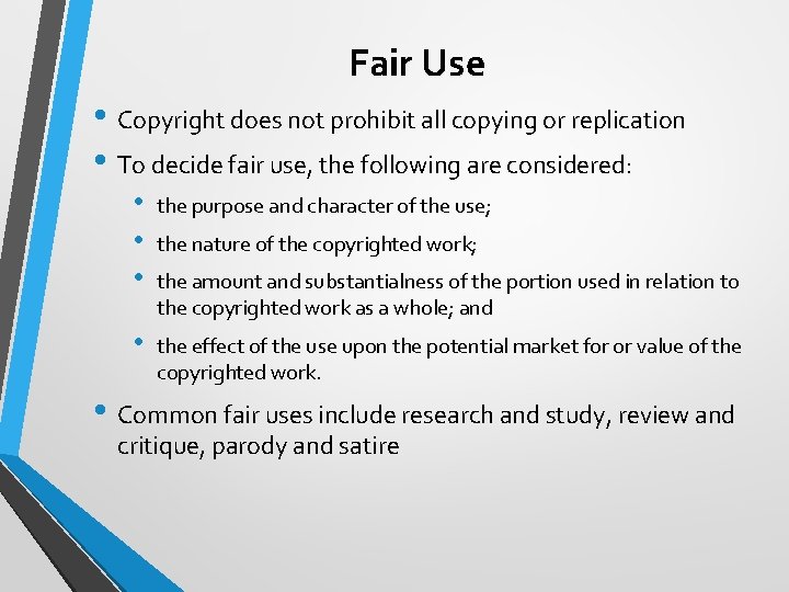 Fair Use • Copyright does not prohibit all copying or replication • To decide
