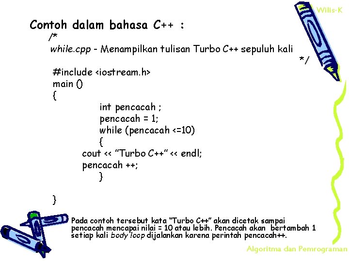 Wilis-K Contoh dalam bahasa C++ : /* while. cpp - Menampilkan tulisan Turbo C++