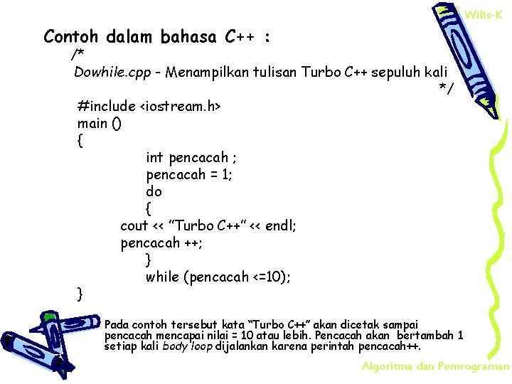 Wilis-K Contoh dalam bahasa C++ : /* Dowhile. cpp - Menampilkan tulisan Turbo C++