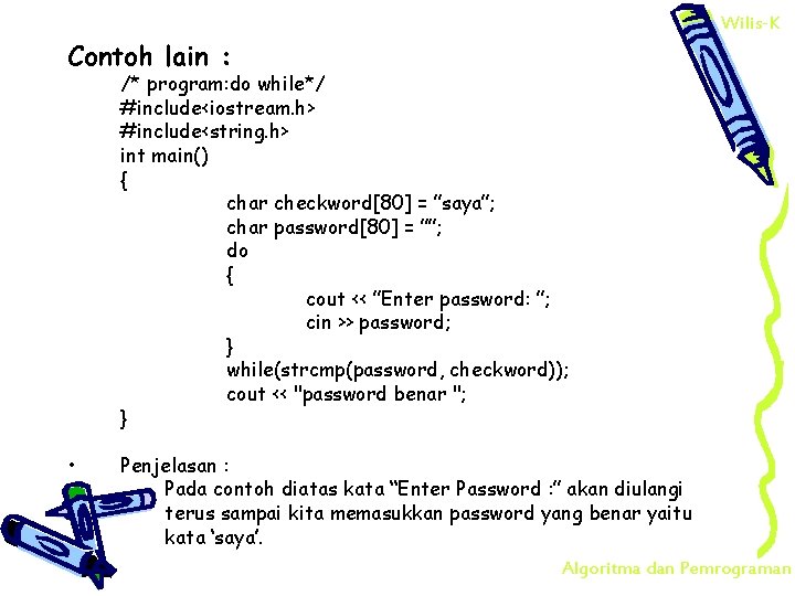 Wilis-K Contoh lain : /* program: do while*/ #include<iostream. h> #include<string. h> int main()