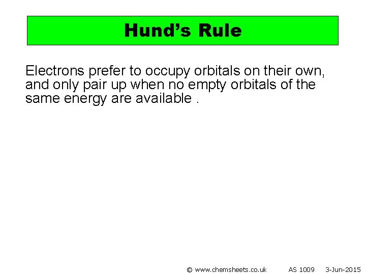 Hund’s Rule Electrons prefer to occupy orbitals on their own, and only pair up