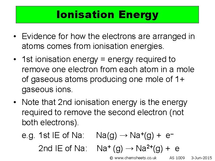 Ionisation Energy • Evidence for how the electrons are arranged in atoms comes from