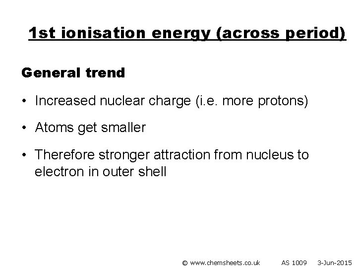 1 st ionisation energy (across period) General trend • Increased nuclear charge (i. e.