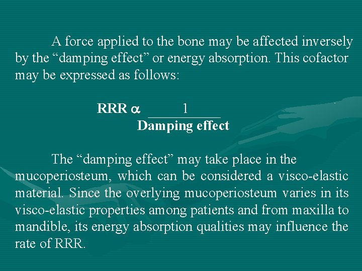 A force applied to the bone may be affected inversely by the “damping effect”