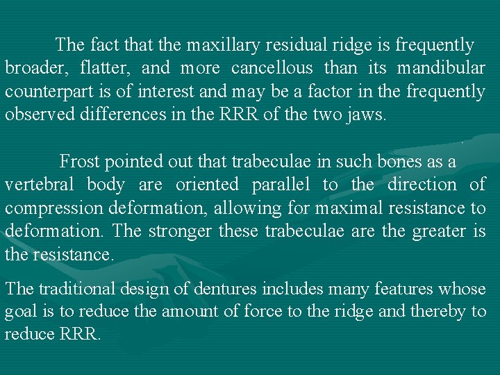 The fact that the maxillary residual ridge is frequently broader, flatter, and more cancellous