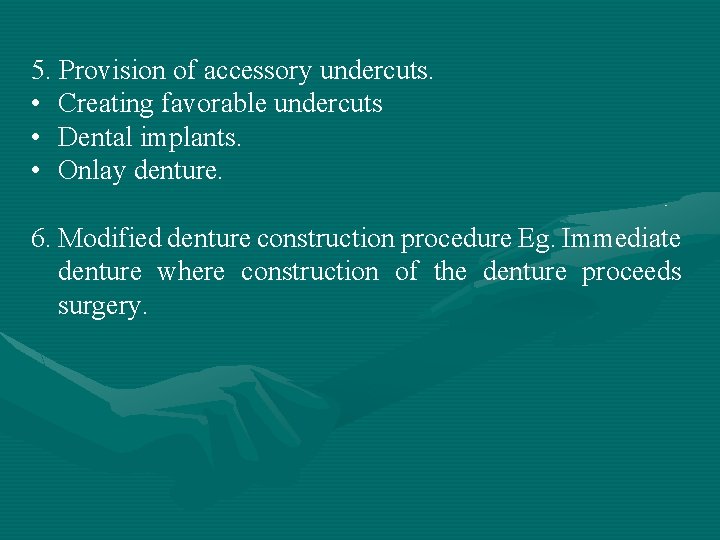 5. Provision of accessory undercuts. • Creating favorable undercuts • Dental implants. • Onlay