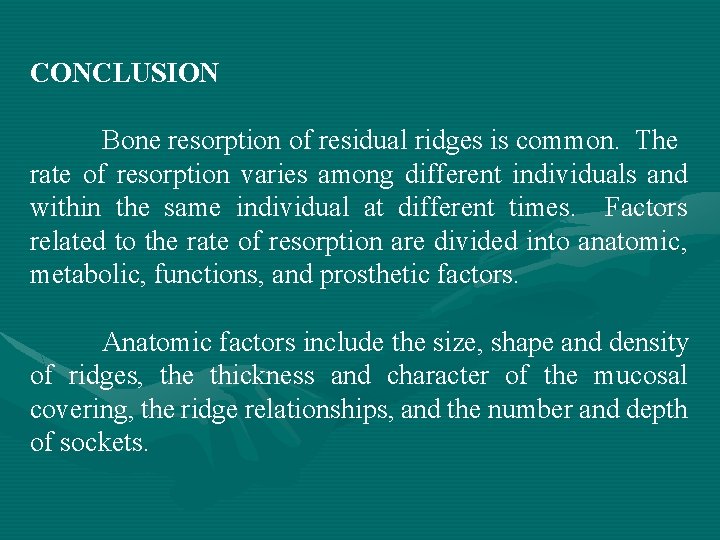 CONCLUSION Bone resorption of residual ridges is common. The rate of resorption varies among