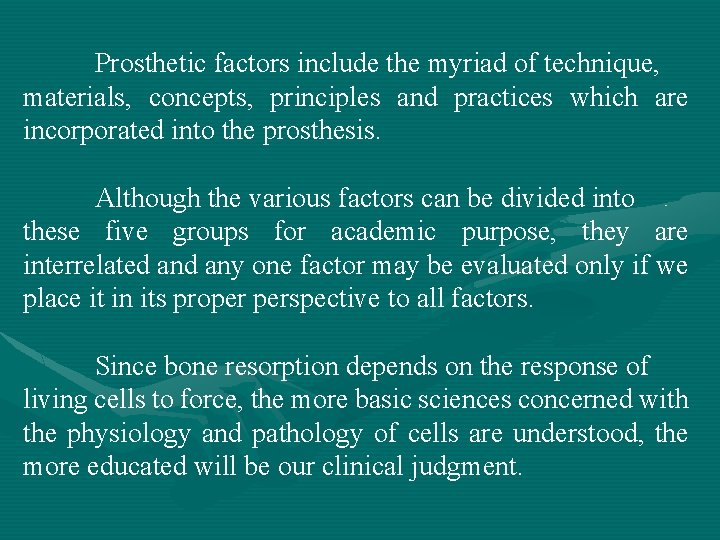 Prosthetic factors include the myriad of technique, materials, concepts, principles and practices which are