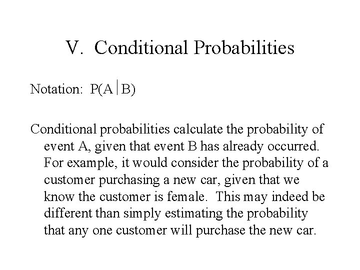 V. Conditional Probabilities Notation: P(A B) Conditional probabilities calculate the probability of event A, V. Conditional Probabilities Notation: P(A B) Conditional probabilities calculate the probability of event A,