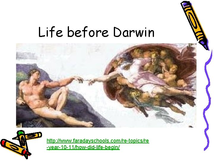 Life before Darwin http: //www. faradayschools. com/re-topics/re -year-10 -11/how-did-life-begin/ 