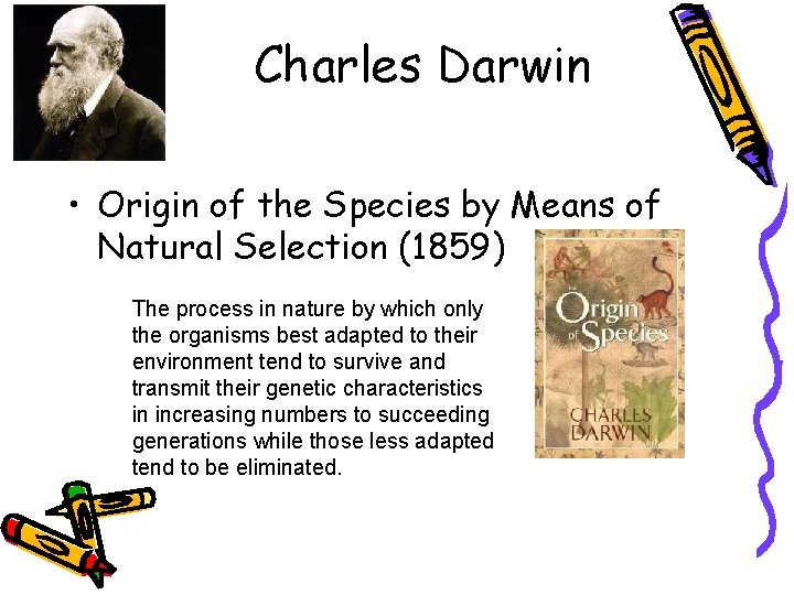 Charles Darwin • Origin of the Species by Means of Natural Selection (1859) The