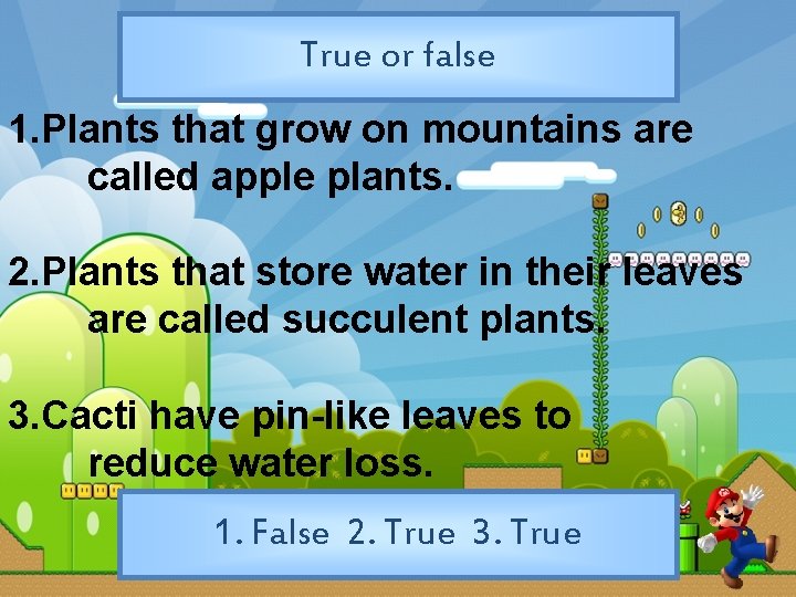 True or false 1. Plants that grow on mountains are called apple plants. 2.