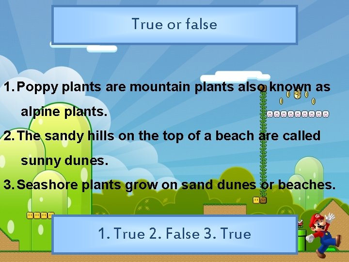 True or false 1. Poppy plants are mountain plants also known as alpine plants.