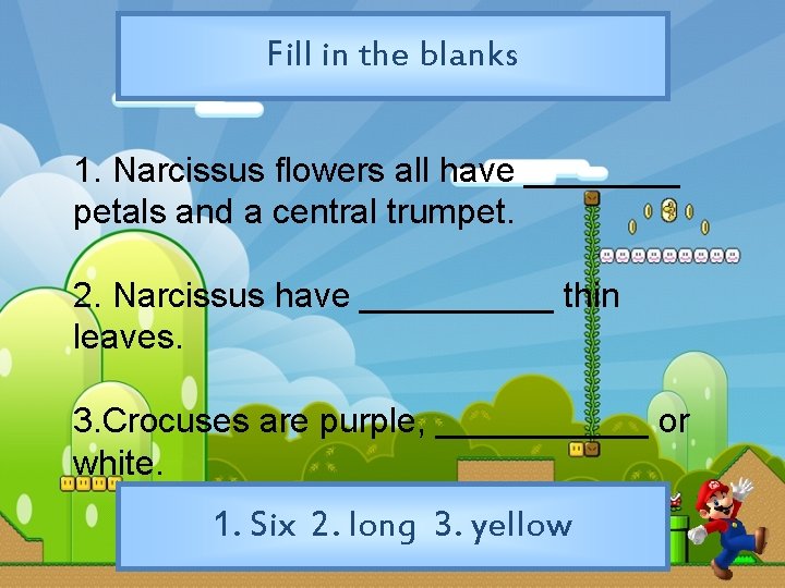 Fill in the blanks 1. Narcissus flowers all have ____ petals and a central