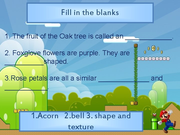Fill in the blanks 1. The fruit of the Oak tree is called an