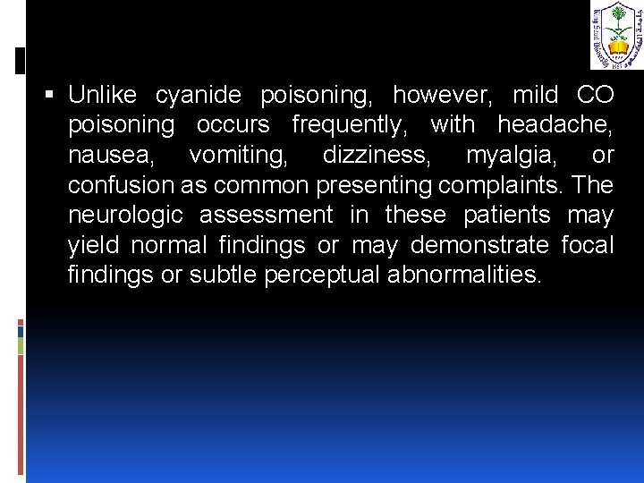  Unlike cyanide poisoning, however, mild CO poisoning occurs frequently, with headache, nausea, vomiting,
